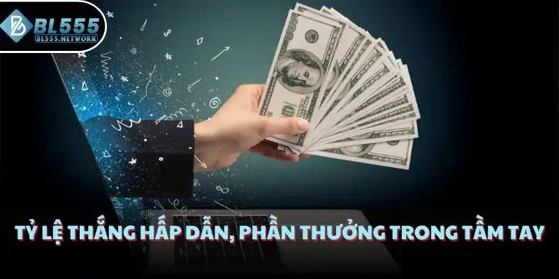 Tỷ lệ thắng hấp dẫn, phần thưởng trong tầm tay