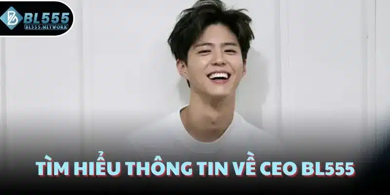 Tìm hiểu thông tin về CEO BL555