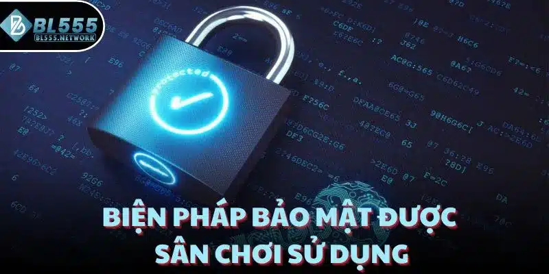 Biện pháp bảo mật được sân chơi sử dụng