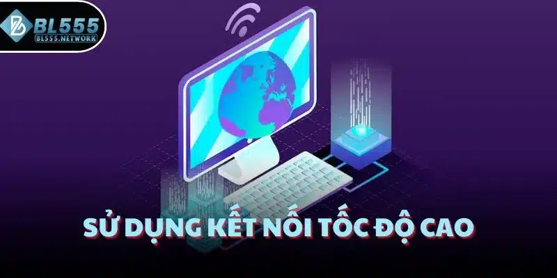 Sử dụng kết nối tốc độ cao
