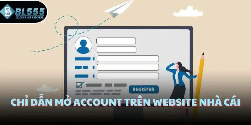 Chỉ dẫn mở account trên website nhà cái