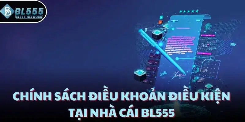 Chính sách điều khoản điều kiện tại nhà cái BL555 
