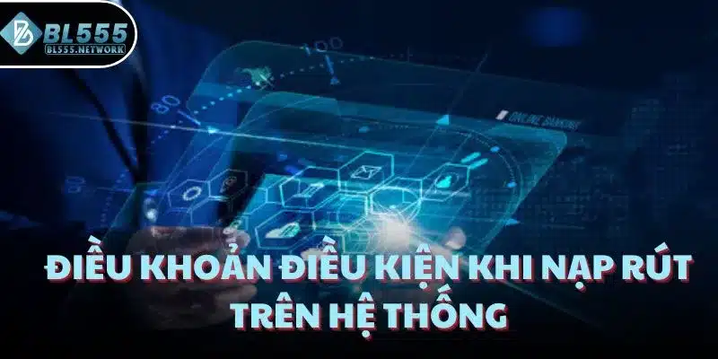 Điều khoản điều kiện khi nạp rút trên hệ thống