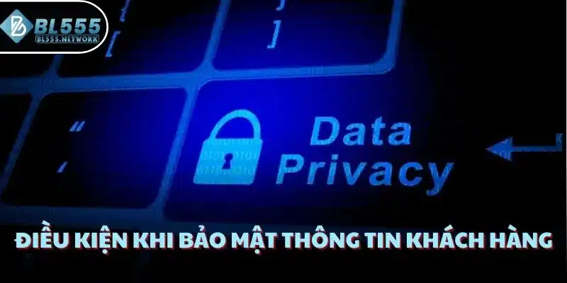 Điều kiện khi bảo mật thông tin khách hàng