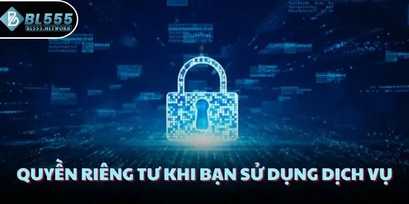 Quyền riêng tư khi bạn sử dụng dịch vụ